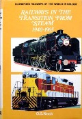 Railways in the Transition from Steam 1940 - 1965 by NOCK. O.S.